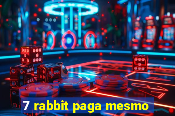 7 rabbit paga mesmo